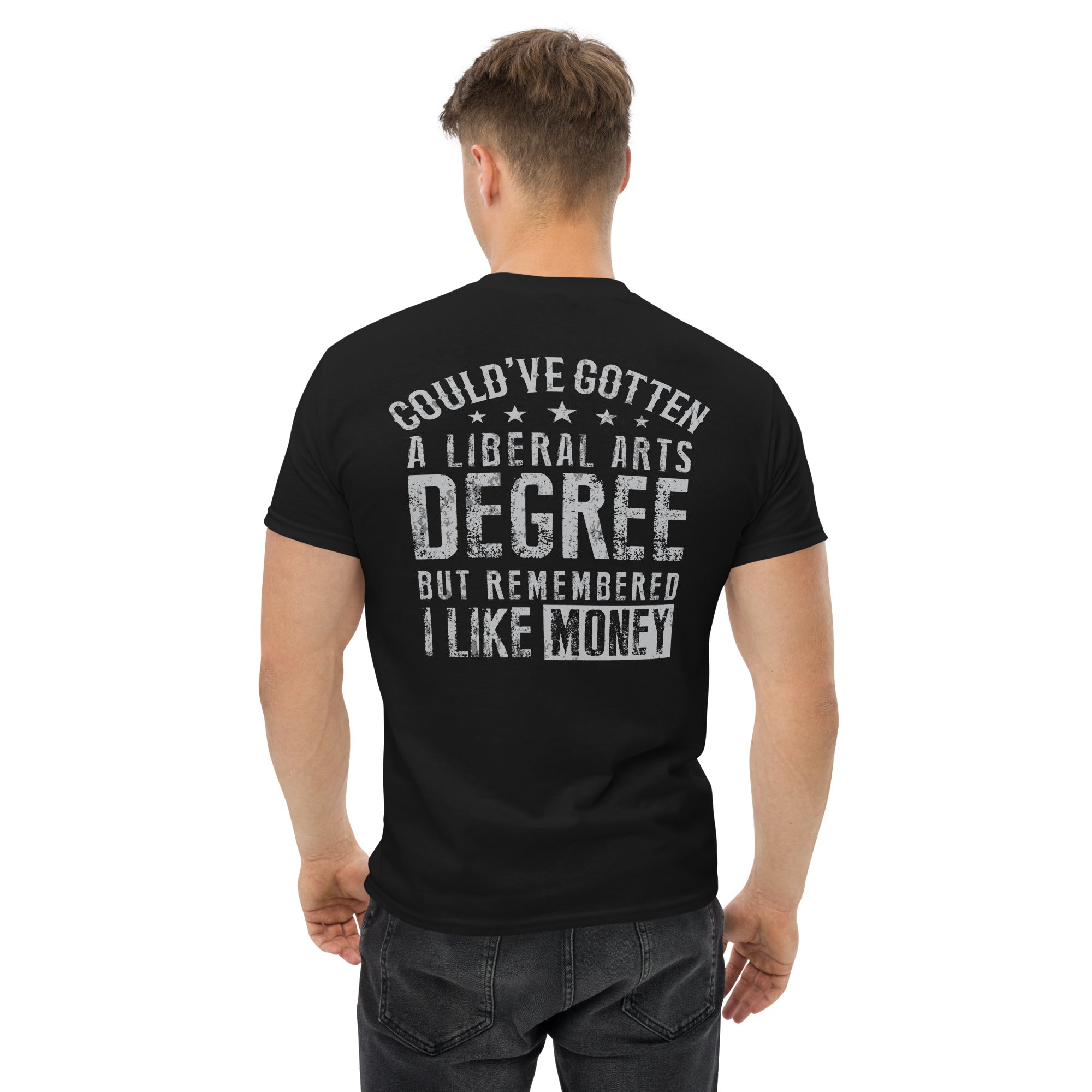 Could’ve gotten a Liberal Arts degree but remembered  I  Men's classic tee
