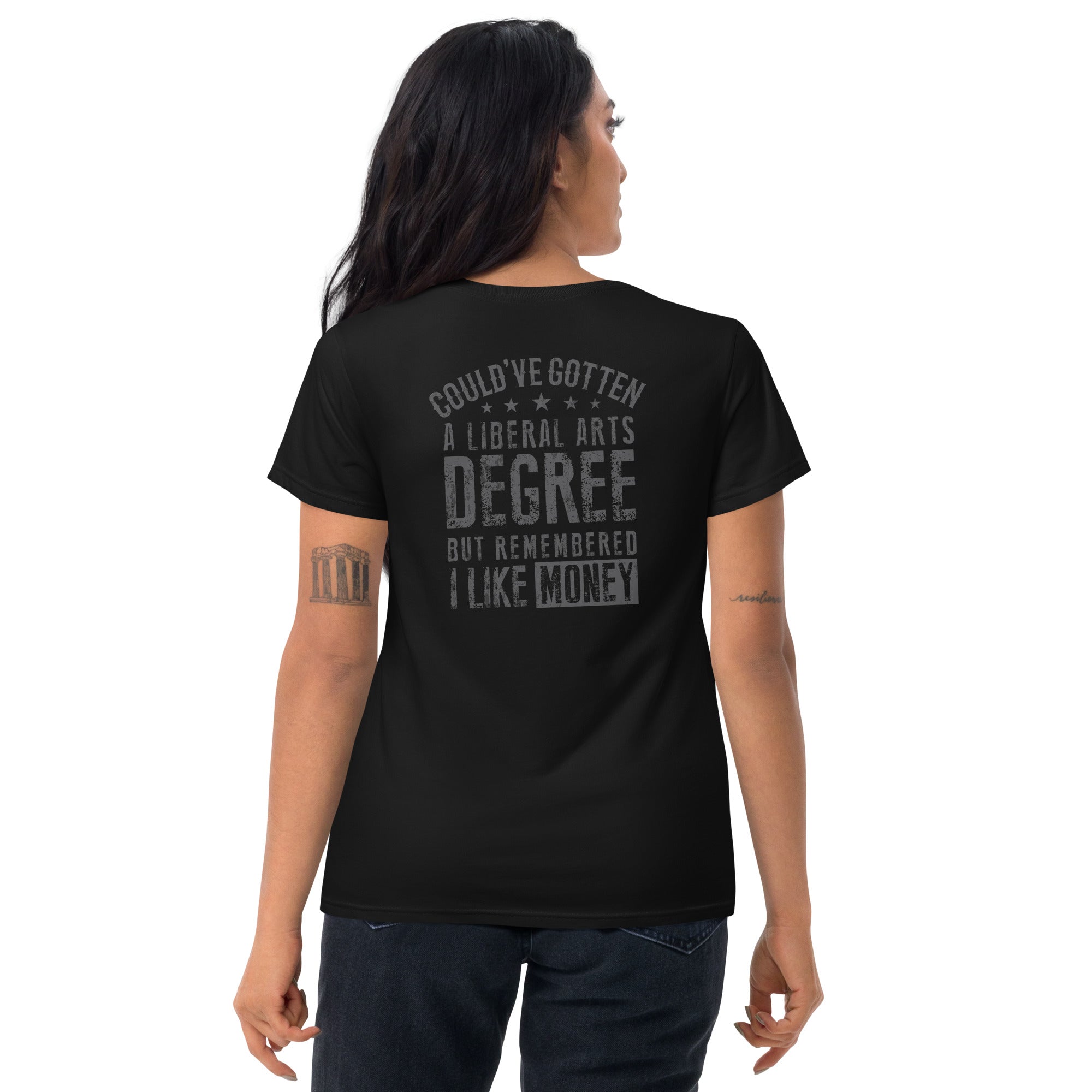 Could’ve gotten a Liberal Arts degree but remembered i like money  I  Women's short sleeve t-shirt